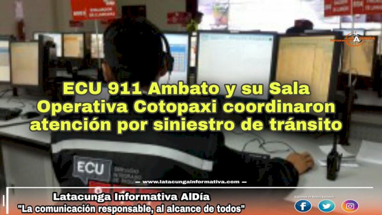 #LATACUNGA ●| ECU 911 Ambato y su Sala Operativa Cotopaxi coordinaron atención por siniestro de tránsito