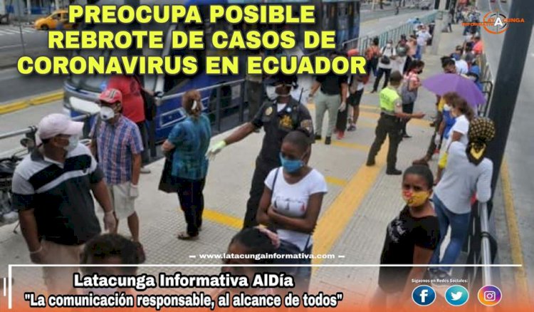 #ECUADOR ●| PREOCUPA POSIBLE REBROTE DE CASOS DE CORONAVIRUS EN ECUADOR